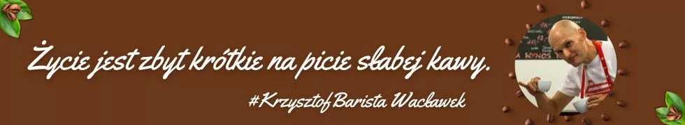 Życie jest zbyt krótkie na picie słabej kawy - #KrzysztofBarista Wacławek