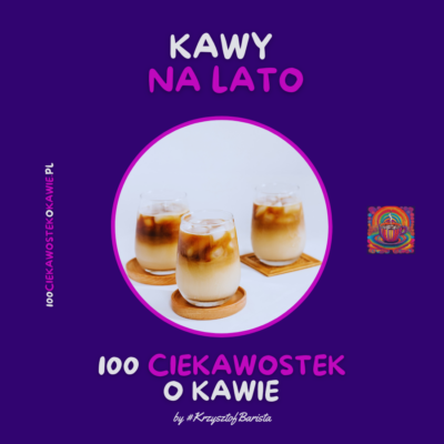 Kawy na lato - Blog Kawa-Warszawa.pl z książki "100 Ciekawostek o Kawie" by #KrzysztofBarista 